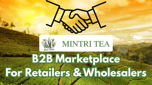 Why Mintri Tea Online is the Easiest way of doing Wholesale Tea Business